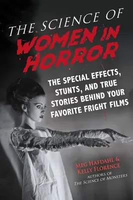 Nauka o kobietach w horrorach: Efekty specjalne, akrobacje i prawdziwe historie kryjące się za ulubionymi filmami grozy - The Science of Women in Horror: The Special Effects, Stunts, and True Stories Behind Your Favorite Fright Films