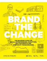 Brand the Change: Branding Guide for Social Entrepreneurs, Disruptors, Not-For-Profits and Corporate Troublemakers (Przewodnik po marce dla przedsiębiorców społecznych, destruktorów, organizacji non-profit i korporacyjnych awanturników) - Brand the Change: The Branding Guide for Social Entrepreneurs, Disruptors, Not-For-Profits and Corporate Troublemakers