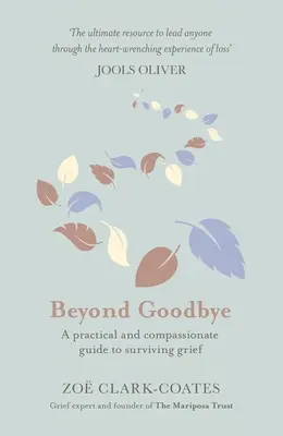 Beyond Goodbye: A Practical and Compassionate Guide to Surviving Grief, with Day-By-Day Resources to Navigate a Path Through Loss (Praktyczny i pełen współczucia przewodnik po przetrwaniu żałoby, z codziennymi zasobami do poruszania się po ścieżce przez stratę) - Beyond Goodbye: A Practical and Compassionate Guide to Surviving Grief, with Day-By-Day Resources to Navigate a Path Through Loss