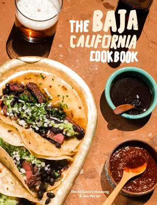 Książka kucharska Baja California: Odkrywanie dobrego życia w Meksyku - The Baja California Cookbook: Exploring the Good Life in Mexico