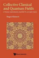 Kolektywne pola klasyczne i kwantowe: W plazmach, nadprzewodnikach, nadcieczach i ciekłych kryształach - Collective Classical and Quantum Fields: In Plasmas, Superconductors, Superfluid 3he, and Liquid Crystals
