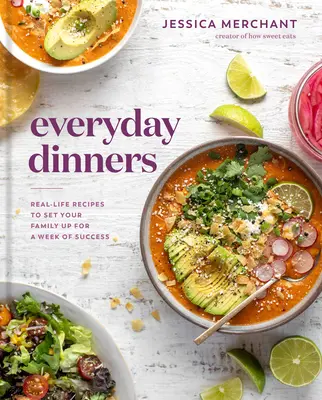 Codzienne obiady: Prawdziwe przepisy na przygotowanie rodziny na tydzień sukcesu: Książka kucharska - Everyday Dinners: Real-Life Recipes to Set Your Family Up for a Week of Success: A Cookbook