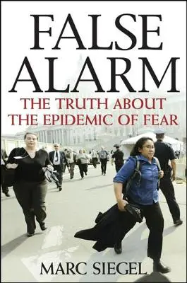 Fałszywy alarm: Prawda o epidemii strachu - False Alarm: The Truth about the Epidemic of Fear