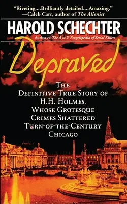 Depraved: Prawdziwa historia H.H. Holmesa, którego groteskowe zbrodnie wstrząsnęły Chicago przełomu wieków - Depraved: The Definitive True Story of H.H. Holmes, Whose Grotesque Crimes Shattered Turn-Of-The-Century Chicago