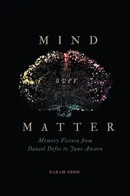 Mind Over Matter: Memory Fiction od Daniela Defoe do Jane Austen - Mind Over Matter: Memory Fiction from Daniel Defoe to Jane Austen