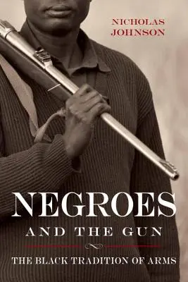 Murzyni i broń: Czarna tradycja broni - Negroes and the Gun: The Black Tradition of Arms