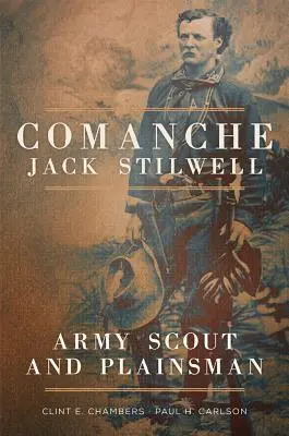 Comanche Jack Stilwell: Skaut i zwykły żołnierz - Comanche Jack Stilwell: Army Scout and Plainsman