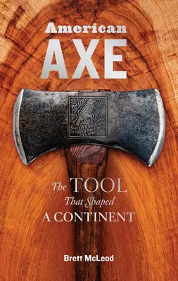 Amerykański topór: narzędzie, które ukształtowało kontynent - American Axe: The Tool That Shaped a Continent