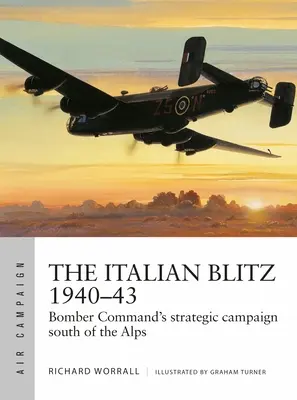 Włoski Blitz 1940-43: Wojna dowództwa bombowców przeciwko miastom, dokom i fabrykom Mussoliniego - The Italian Blitz 1940-43: Bomber Command's War Against Mussolini's Cities, Docks and Factories