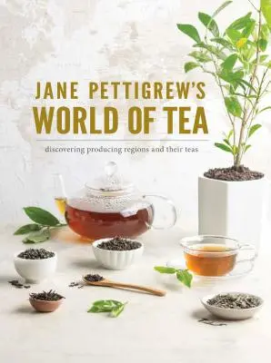 Świat herbaty Jane Pettigrew: Odkrywanie regionów produkcji i ich herbat - Jane Pettigrew's World of Tea: Discovering Producing Regions and Their Teas