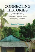 Łączenie historii: Frankofońscy pisarze karaibscy badający swoją przeszłość - Connecting Histories: Francophone Caribbean Writers Interrogating Their Past