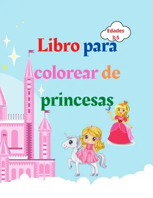 Libro para colorear de princesas: Książka do kolorowania dla dzieci w wieku od 3 do 5 lat - Regalo encantador para nias - Libro para colorear de pr - Libro para colorear de princesas: Libro para colorear de princesas para nios de 3 a 5 aos - Regalo encantador para nias - Libro para colorear de pr