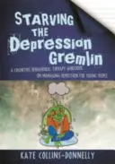 Głodzenie depresyjnego gremlina - podręcznik terapii poznawczo-behawioralnej dotyczący radzenia sobie z depresją dla młodych ludzi - Starving the Depression Gremlin - A Cognitive Behavioural Therapy Workbook on Managing Depression for Young People