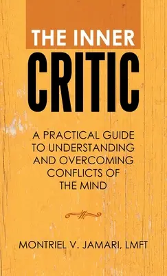 Wewnętrzny krytyk: Praktyczny przewodnik po zrozumieniu i przezwyciężaniu konfliktów umysłu - The Inner Critic: A Practical Guide to Understanding and Overcoming Conflicts of the Mind