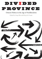 Podzielona prowincja: Polityka Ontario w dobie neoliberalizmu - Divided Province: Ontario Politics in the Age of Neoliberalism