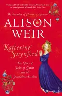 Katarzyna Swynford - Historia Jana z Gaunt i jego skandalicznej księżnej - Katherine Swynford - The Story of John of Gaunt and His Scandalous Duchess