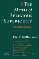 Mit wyższości religijnej: Wielowyznaniowe eksploracje pluralizmu religijnego - The Myth of Religious Superiority: Multi-Faith Explorations of Religious Pluralism