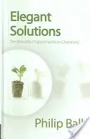 Eleganckie rozwiązania: Dziesięć pięknych eksperymentów chemicznych - Elegant Solutions: Ten Beautiful Experiments in Chemistry