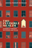 Niewidzialny muzułmanin: Podróże przez biel i islam - The Invisible Muslim: Journeys Through Whiteness and Islam