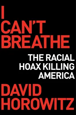 Nie mogę oddychać: Jak oszustwo rasowe zabija Amerykę - I Can't Breathe: How a Racial Hoax Is Killing America