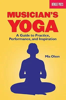 Joga muzyka: przewodnik po praktyce, występach i inspiracji - Musician's Yoga: A Guide to Practice, Performance, and Inspiration