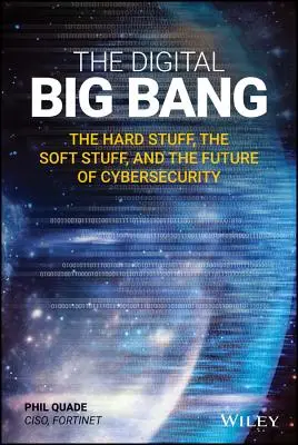 Cyfrowy Wielki Wybuch: Twarde rzeczy, miękkie rzeczy i przyszłość cyberbezpieczeństwa - The Digital Big Bang: The Hard Stuff, the Soft Stuff, and the Future of Cybersecurity