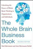 The Whole Brain Business Book, wydanie drugie: Odblokowanie mocy myślenia całym mózgiem w organizacjach, zespołach i jednostkach - The Whole Brain Business Book, Second Edition: Unlocking the Power of Whole Brain Thinking in Organizations, Teams, and Individuals