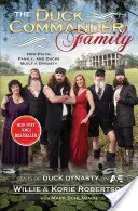 The Duck Commander Family: Jak wiara, rodzina i kaczki stworzyły dynastię - The Duck Commander Family: How Faith, Family, and Ducks Created a Dynasty