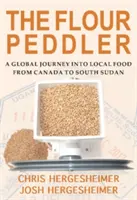 The Flour Peddler: Globalna podróż do lokalnej żywności - The Flour Peddler: A Global Journey Into Local Food