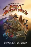 Odważne przygody Kojota Petersona: Dzikie zwierzęta w dzikim świecie (Brave Wilderness, nagrodzony Emmy Youtuber) - Coyote Peterson's Brave Adventures: Wild Animals in a Wild World (Brave Wilderness, Emmy Award Winning Youtuber)