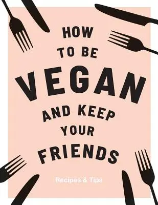 Jak być weganinem i zachować przyjaciół - How to Be Vegan and Keep Your Friends