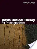 Podstawy teorii krytycznej dla fotografów - Basic Critical Theory for Photographers