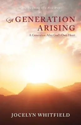 Powstaje pokolenie: A Generation After God's Own Heart: Świt nowego dnia - A Generation Arising: A Generation After God's Own Heart: The Dawning of a New Day