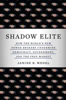 Shadow Elite: Jak nowi pośrednicy władzy na świecie podkopują demokrację, rząd i wolny rynek - Shadow Elite: How the World's New Power Brokers Undermine Democracy, Government, and the Free Market