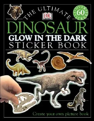 Ultimate Sticker Book: Świeć w ciemności: Dinozaur: Stwórz własną książkę obrazkową - Ultimate Sticker Book: Glow in the Dark: Dinosaur: Create Your Own Picture Book