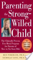 Rodzicielstwo dziecka o silnej woli: Sprawdzony klinicznie pięciotygodniowy program dla rodziców dzieci w wieku od dwóch do sześciu lat, wydanie trzecie - Parenting the Strong-Willed Child: The Clinically Proven Five-Week Program for Parents of Two- To Six-Year-Olds, Third Edition