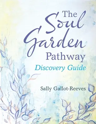 Ścieżka ogrodu duszy: Przewodnik odkrywcy - The Soul Garden Pathway: Discovery Guide