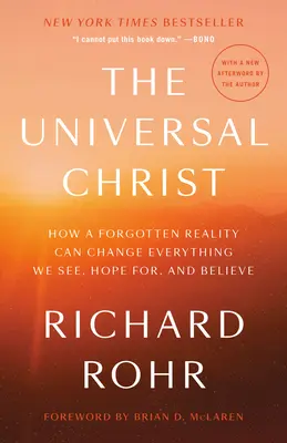 Uniwersalny Chrystus: Jak zapomniana rzeczywistość może zmienić wszystko, co widzimy, na co mamy nadzieję i w co wierzymy - The Universal Christ: How a Forgotten Reality Can Change Everything We See, Hope For, and Believe