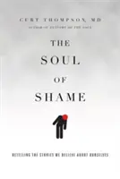 Dusza wstydu: Opowiadanie historii, w które wierzymy na swój temat - The Soul of Shame: Retelling the Stories We Believe about Ourselves