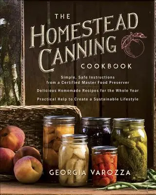 The Homestead Canning Cookbook: -Proste, bezpieczne instrukcje od certyfikowanego mistrza konserwowania żywności - Ponad 150 pysznych, domowych przepisów - Praktyczna pomoc - The Homestead Canning Cookbook: -Simple, Safe Instructions from a Certified Master Food Preserver -Over 150 Delicious, Homemade Recipes -Practical Hel