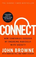 Connect - Jak firmy odnoszą sukces, radykalnie angażując się w społeczeństwo (Browne John (The Lord Browne of Madingley)) - Connect - How companies succeed by engaging radically with society (Browne John (The Lord Browne of Madingley))