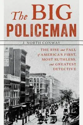 Wielki policjant: Powstanie i upadek pierwszego, najbardziej bezwzględnego i największego detektywa w Ameryce - The Big Policeman: The Rise and Fall of America's First, Most Ruthless, and Greatest Detective