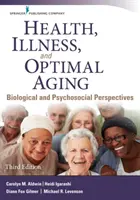 Zdrowie, choroba i optymalne starzenie się: Perspektywy biologiczne i psychospołeczne - Health, Illness, and Optimal Aging: Biological and Psychosocial Perspectives