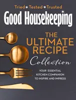 Good Housekeeping Ultimate Collection - Twój niezbędny towarzysz w kuchni z ponad 400 przepisami, które inspirują i imponują - Good Housekeeping Ultimate Collection - Your Essential Kitchen Companion with More Than 400 Recipes to Inspire and Impress