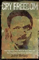 Cry Freedom - Legendarna prawdziwa historia Steve'a Biko i przyjaźni, która przeciwstawiła się apartheidowi - Cry Freedom - The Legendary True Story of Steve Biko and the Friendship that Defied Apartheid