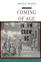 Dorastanie w Jim Crow DC: Poruszanie się po polityce życia codziennego - Coming of Age in Jim Crow DC: Navigating the Politics of Everyday Life