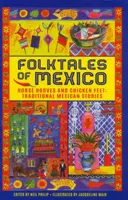 Bajki ludowe z Meksyku: Końskie kopyta i kurze stopy: tradycyjne meksykańskie opowieści - Folktales of Mexico: Horse Hooves and Chicken Feet: Traditional Mexican Stories