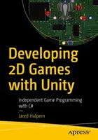 Tworzenie gier 2D w Unity: Niezależne programowanie gier w języku C# - Developing 2D Games with Unity: Independent Game Programming with C#