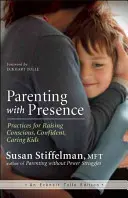 Rodzicielstwo z obecnością: Praktyki wychowywania świadomych, pewnych siebie i troskliwych dzieci - Parenting with Presence: Practices for Raising Conscious, Confident, Caring Kids