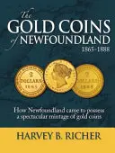 Złote monety Nowej Fundlandii: Jak Nowa Fundlandia weszła w posiadanie spektakularnej ilości złotych monet - The Gold Coins of Newfoundland: How Newfoundland Came to Possess a Spectacular Mintage of Gold Coins